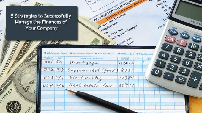 5 Strategies to Successfully Manage the Finances of Your Company