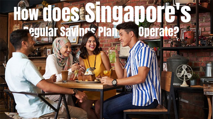 How does Singapore’s Regular Savings Plan Operate?